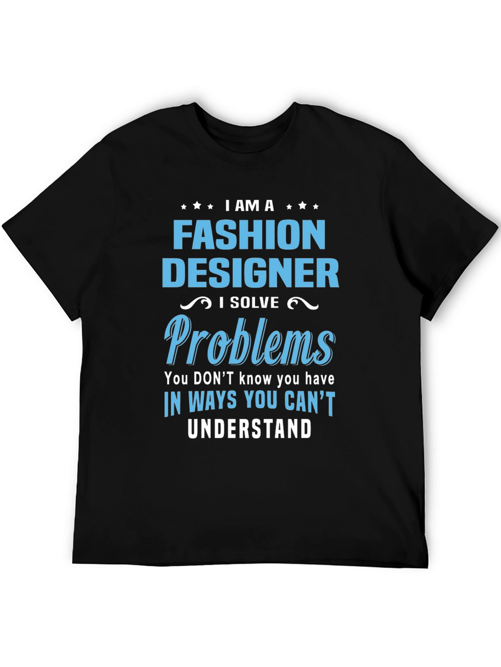 Fashion Designer T-Shirt - I Solve Problems