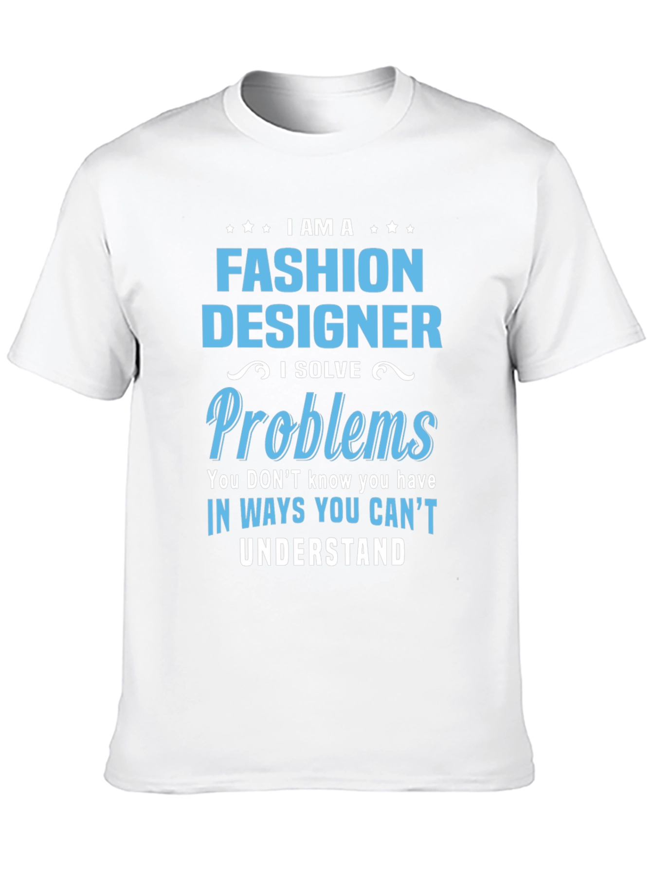 Fashion Designer T-Shirt - I Solve Problems