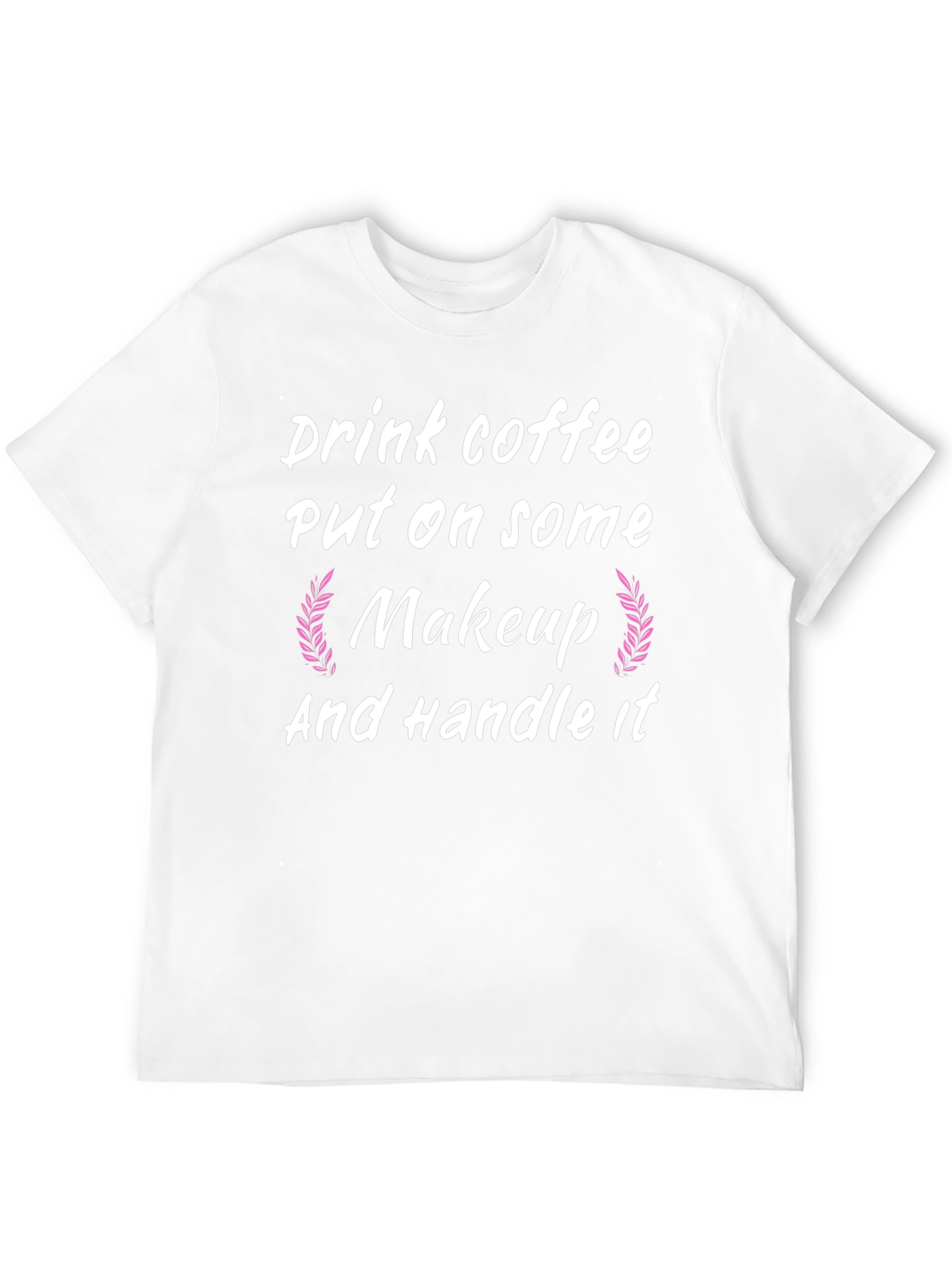 Drink Coffee Put on Makeup Handle It Black T-Shirt