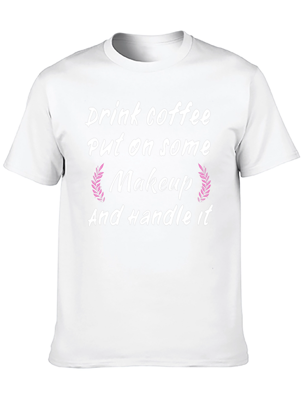 Drink Coffee Put on Makeup Handle It Black T-Shirt