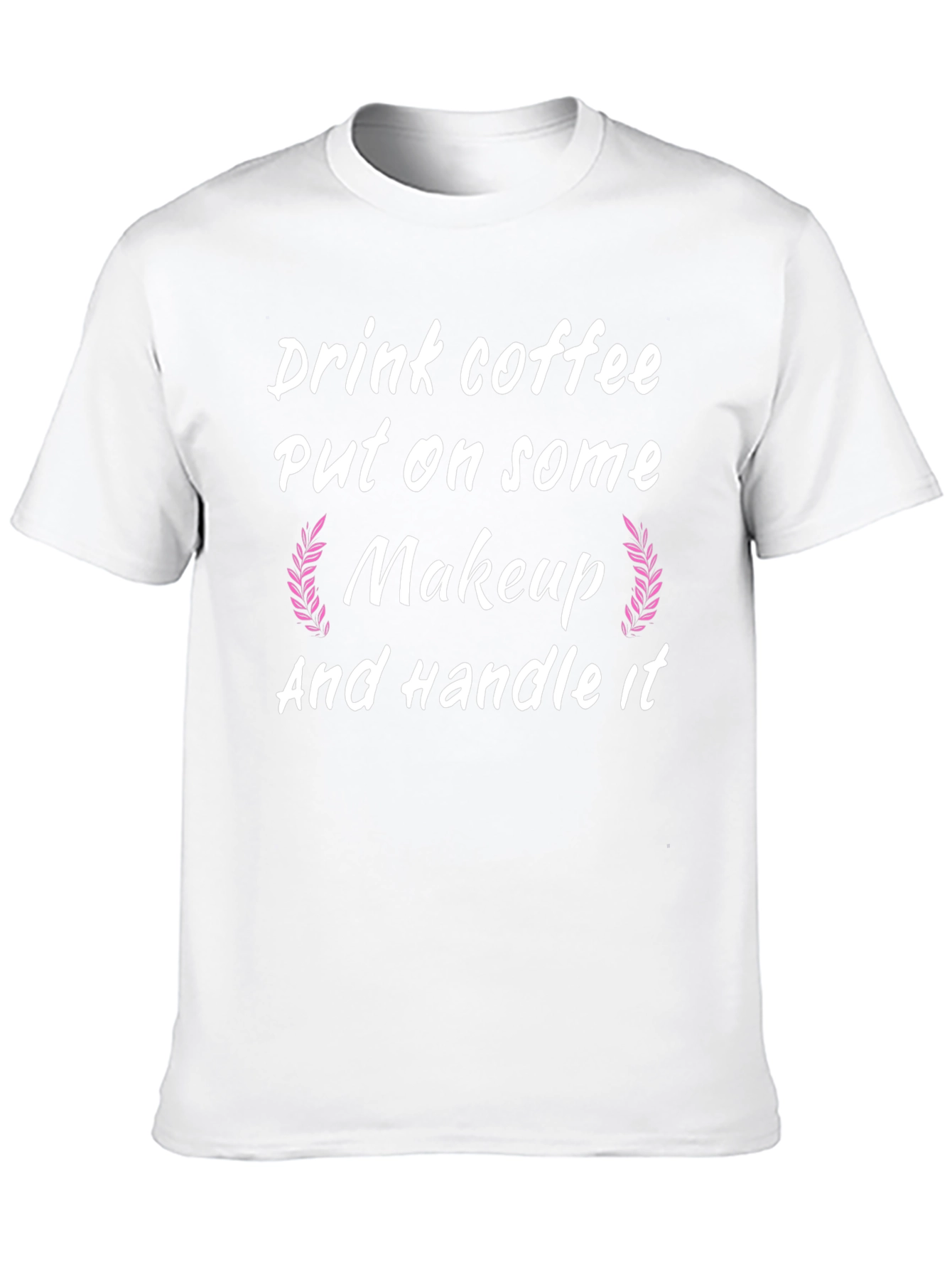 Drink Coffee Put on Makeup Handle It Black T-Shirt