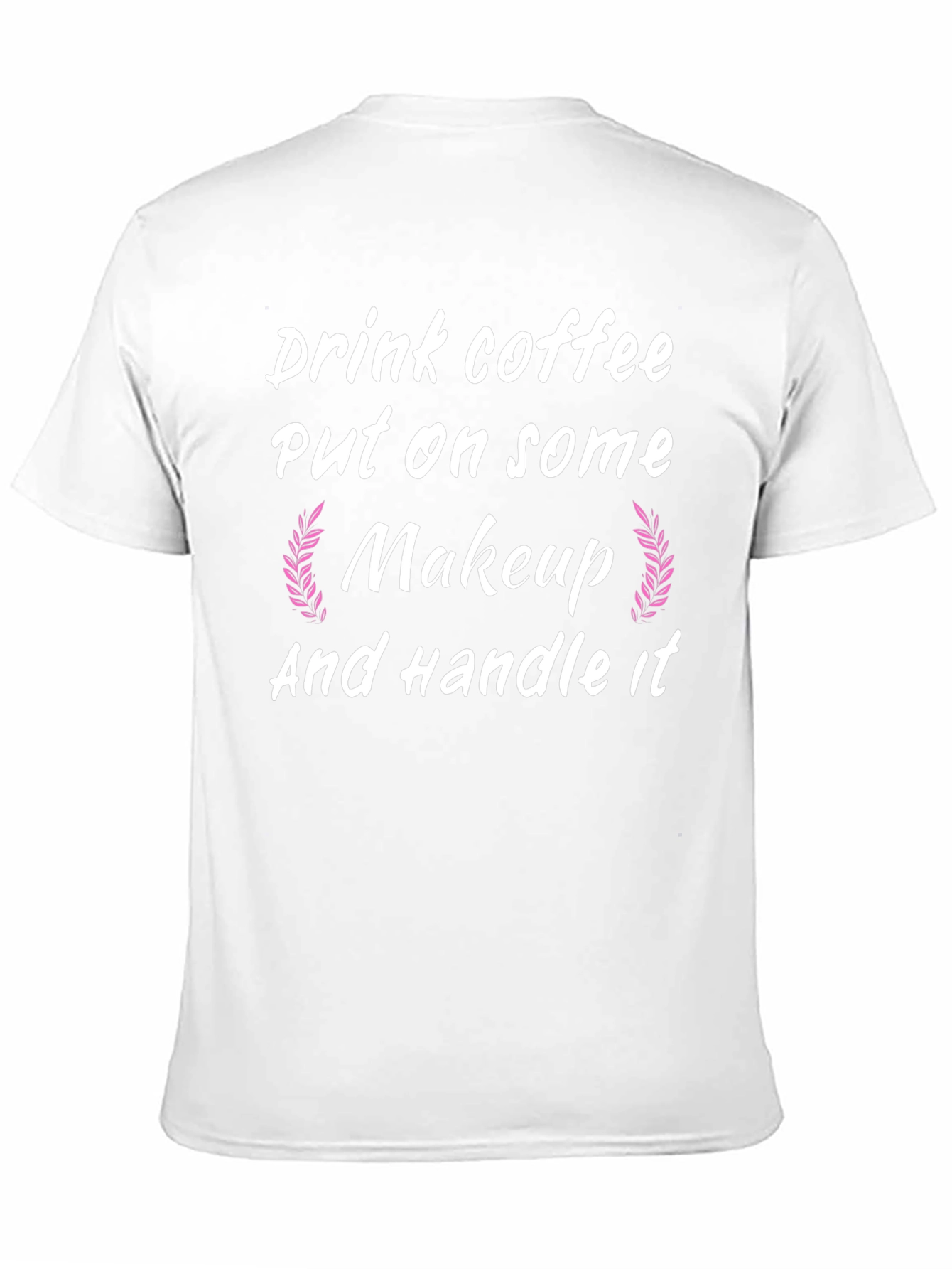 Drink Coffee Put on Makeup Handle It Black T-Shirt