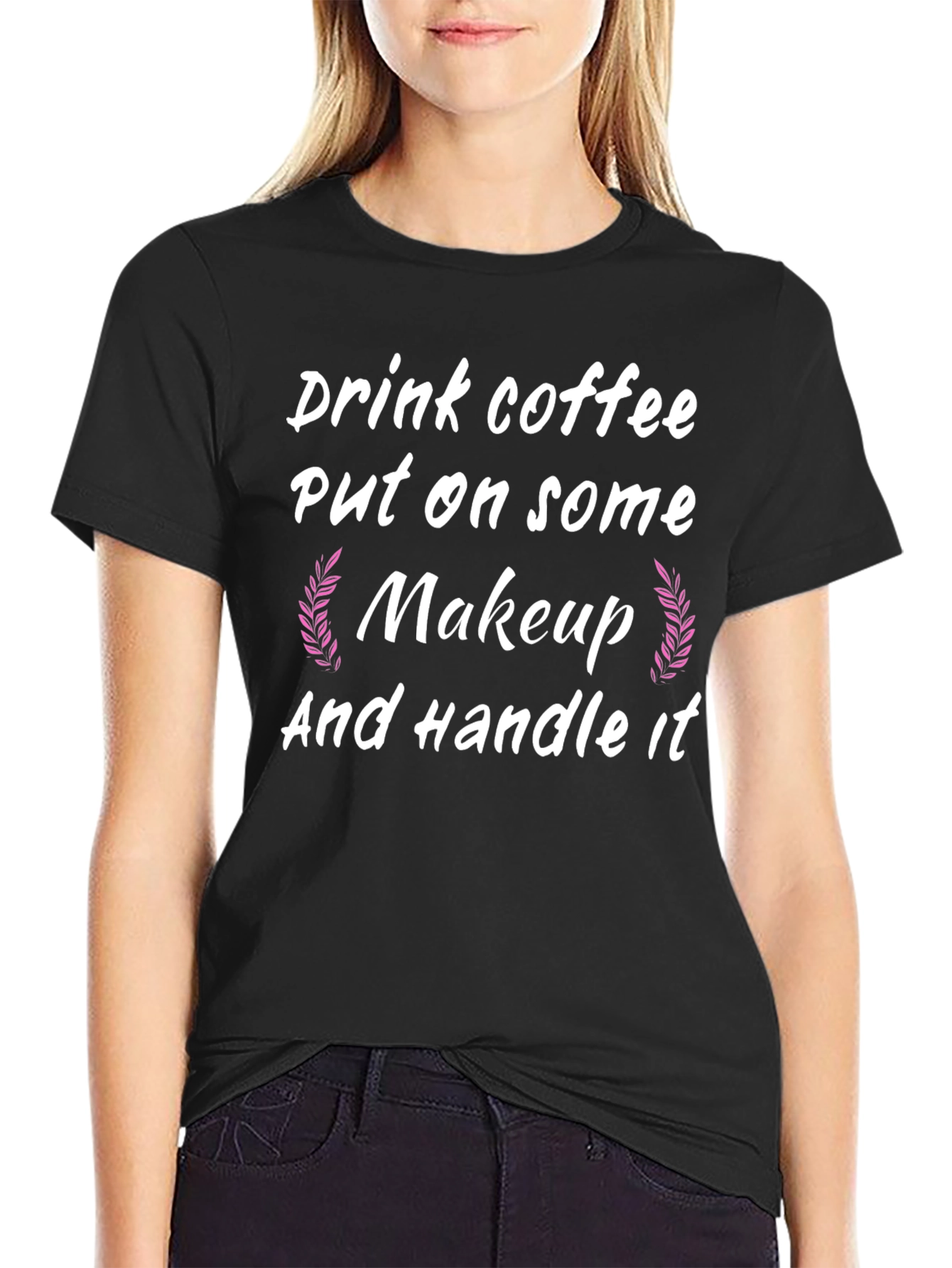 Drink Coffee Put on Makeup Handle It Black T-Shirt