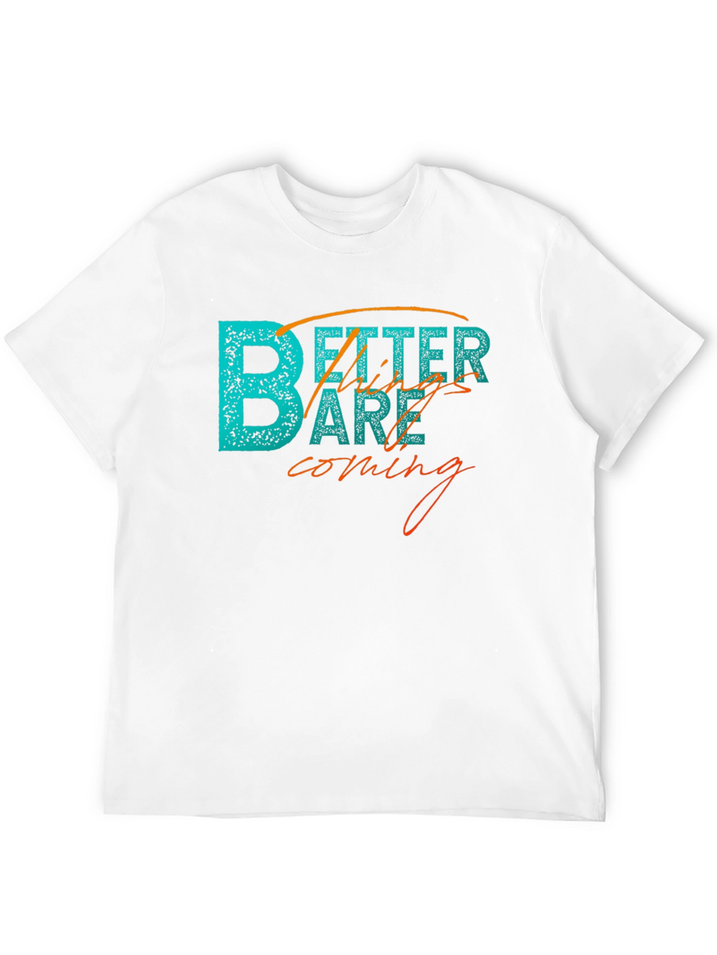 Better Things Tee - Inspiring Graphic T-Shirt