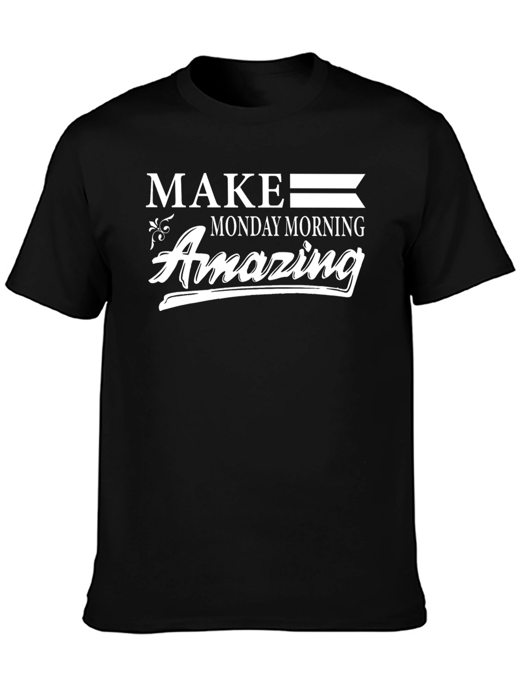 Make Monday Morning Amazing Graphic Tee
