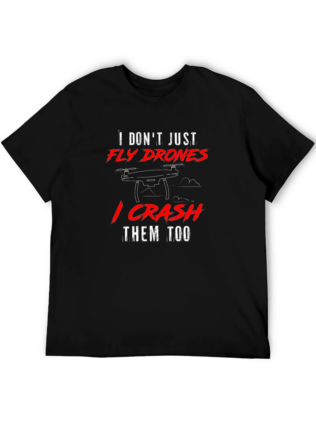 Fly Drones Crash Them Too T-Shirt
