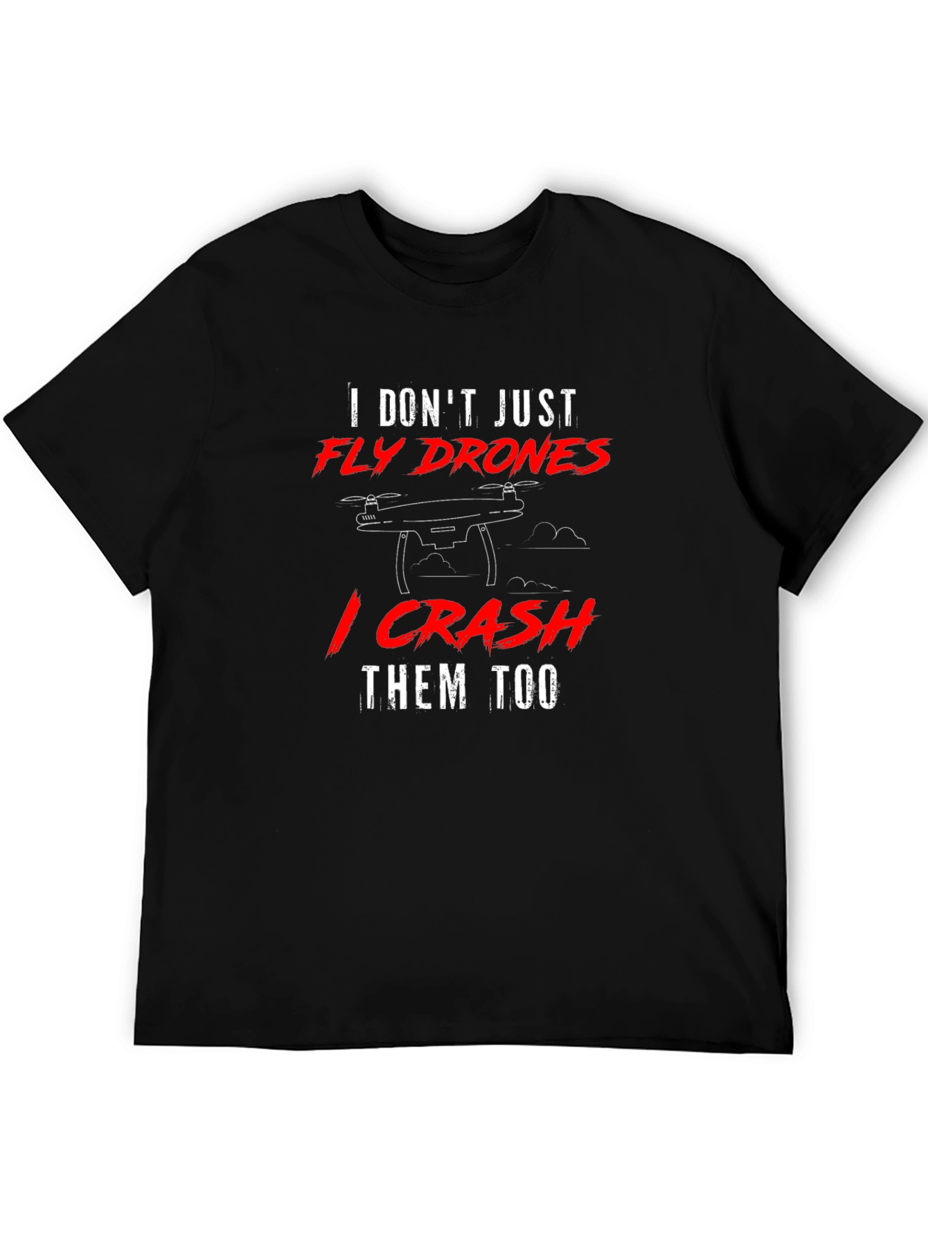 Fly Drones Crash Them Too T-Shirt