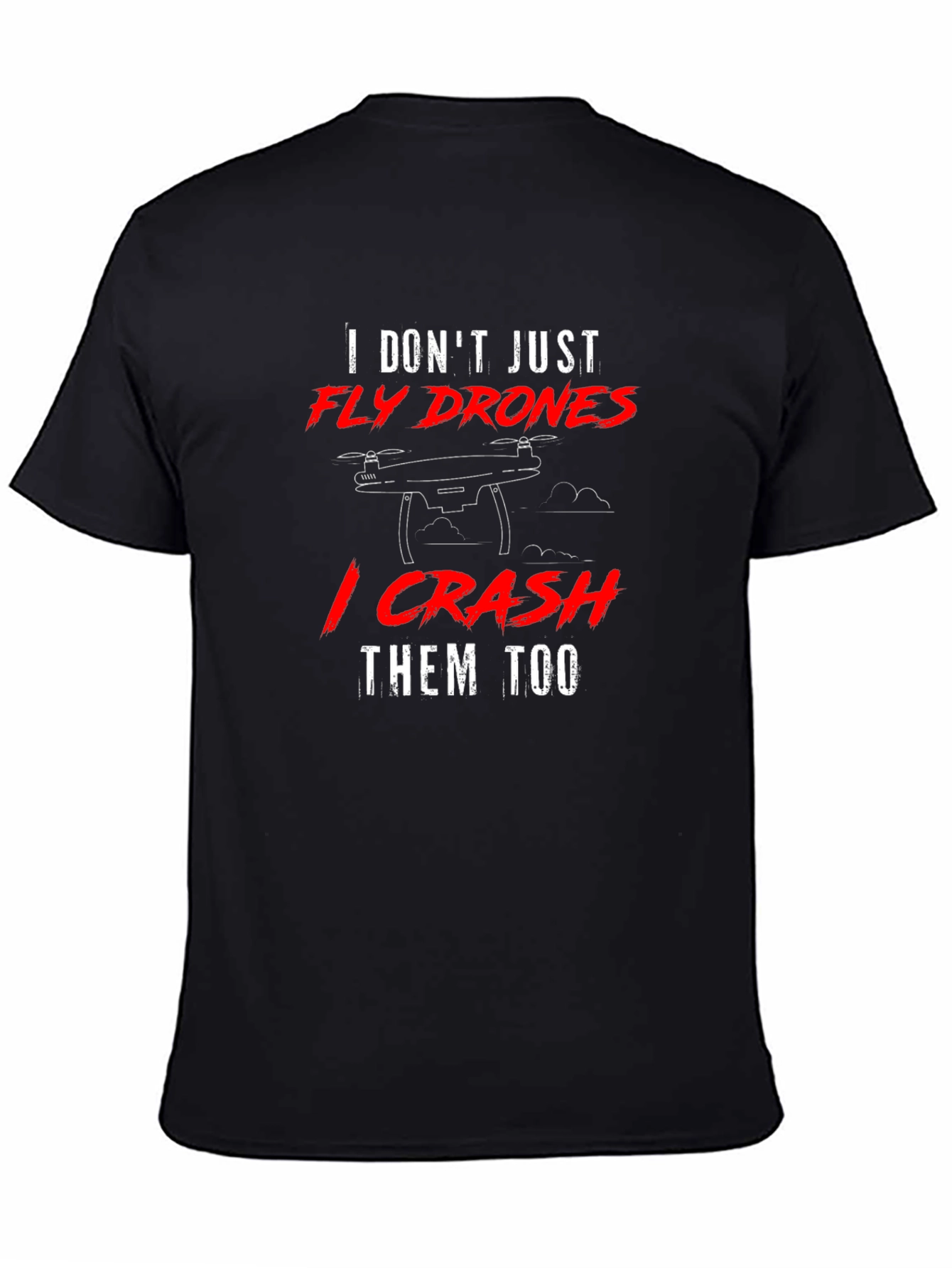 Fly Drones Crash Them Too T-Shirt