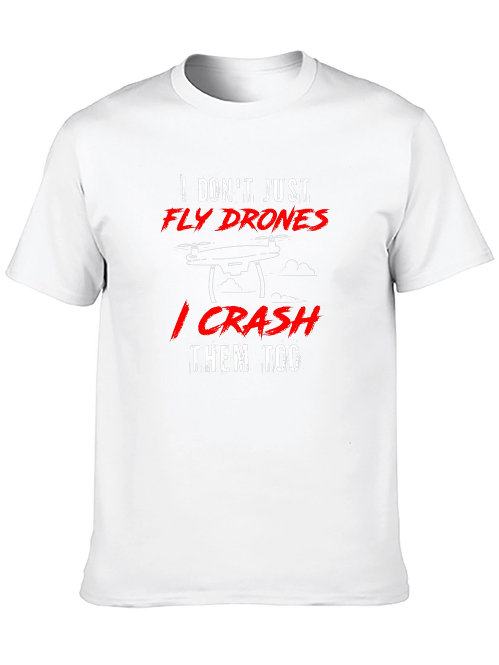 Fly Drones Crash Them Too T-Shirt