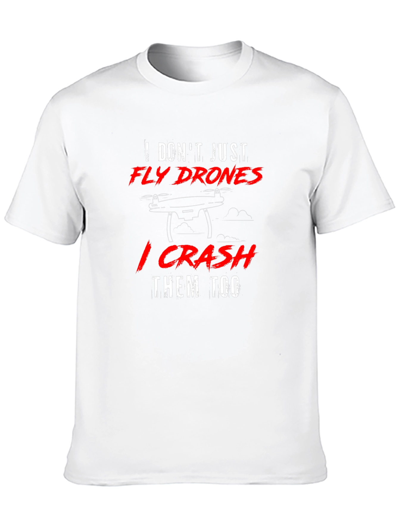 Fly Drones Crash Them Too T-Shirt