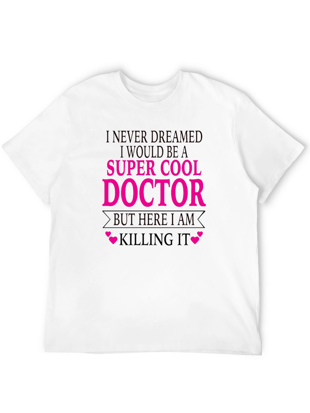 Super Cool Doctor T-Shirt - Killing It Tee
