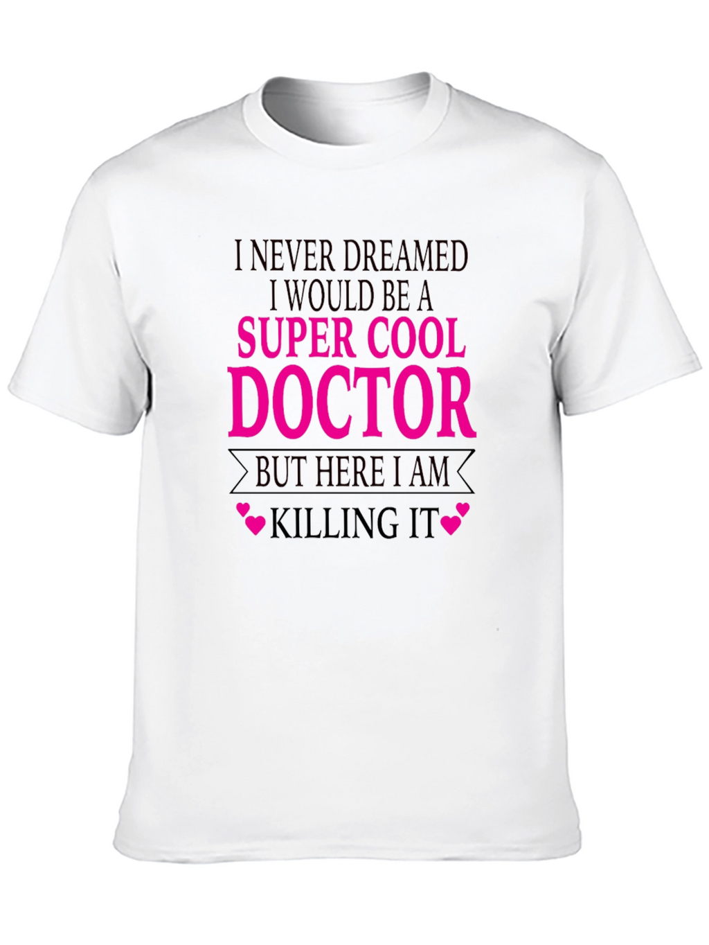 Super Cool Doctor T-Shirt - Killing It Tee