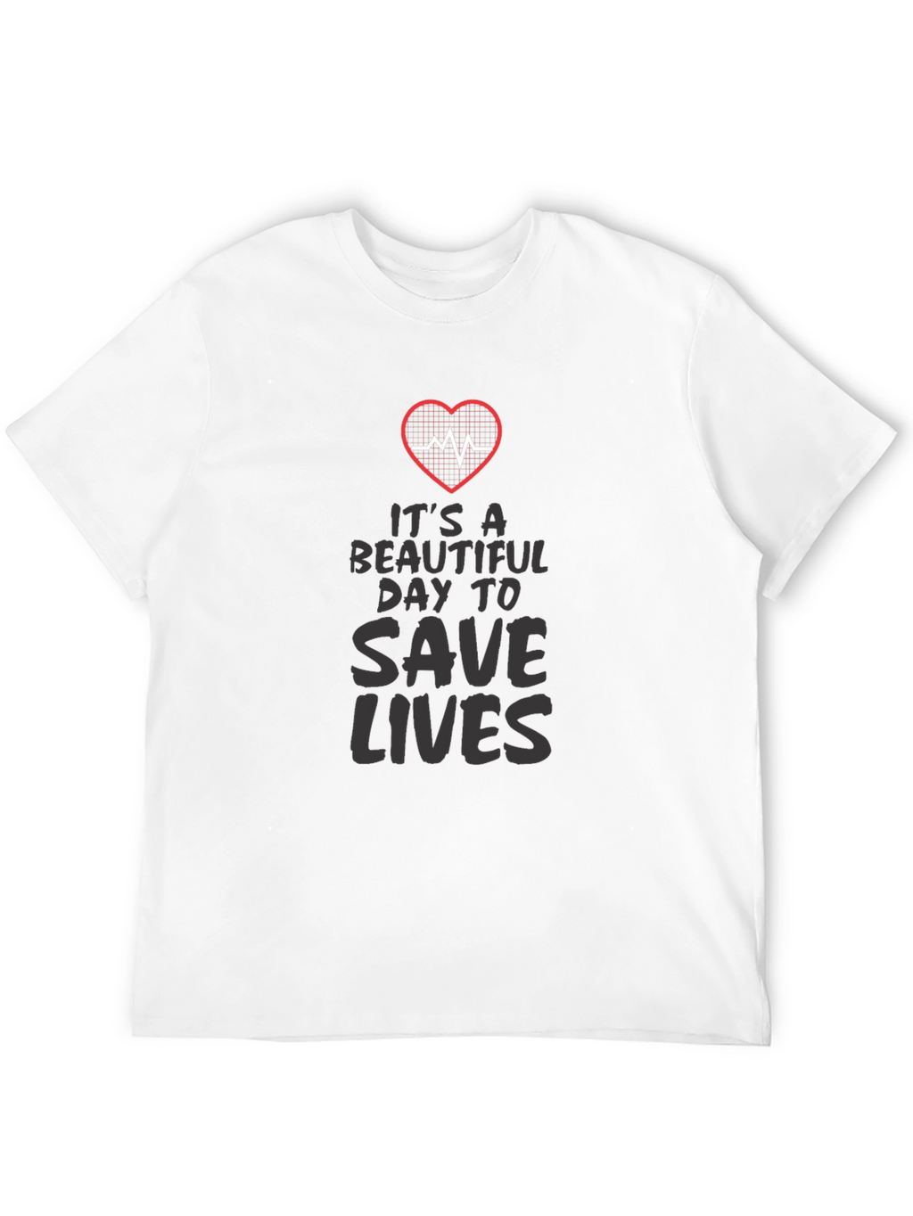 Its a Beautiful Day to Save Lives Graphic Tee