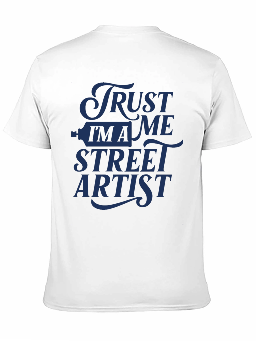 Trust Me Im A Street Artist T-Shirt