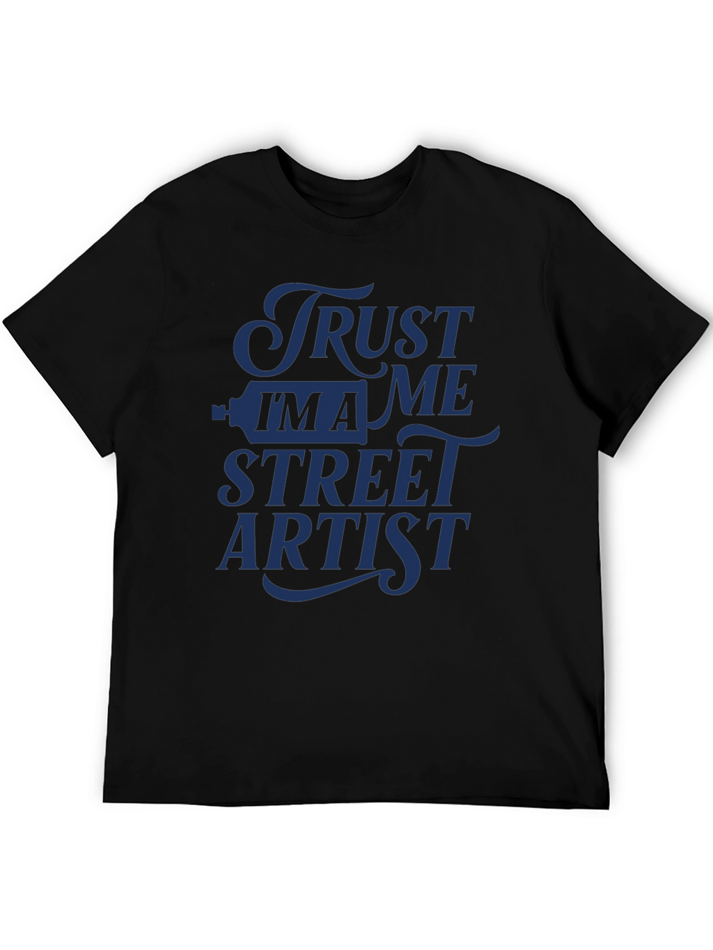Trust Me Im A Street Artist T-Shirt