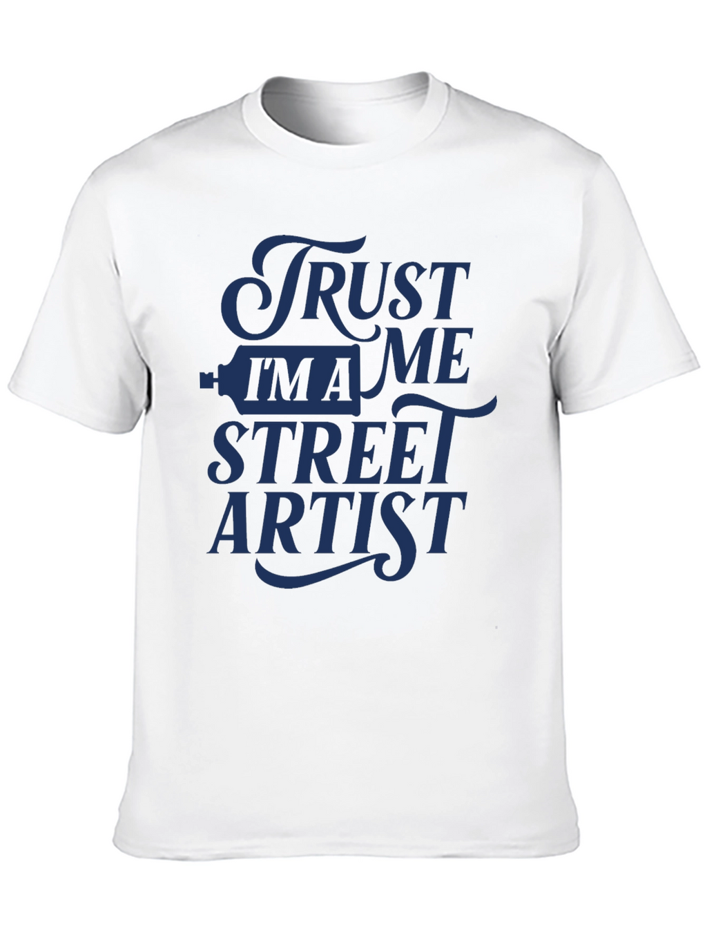 Trust Me Im A Street Artist T-Shirt