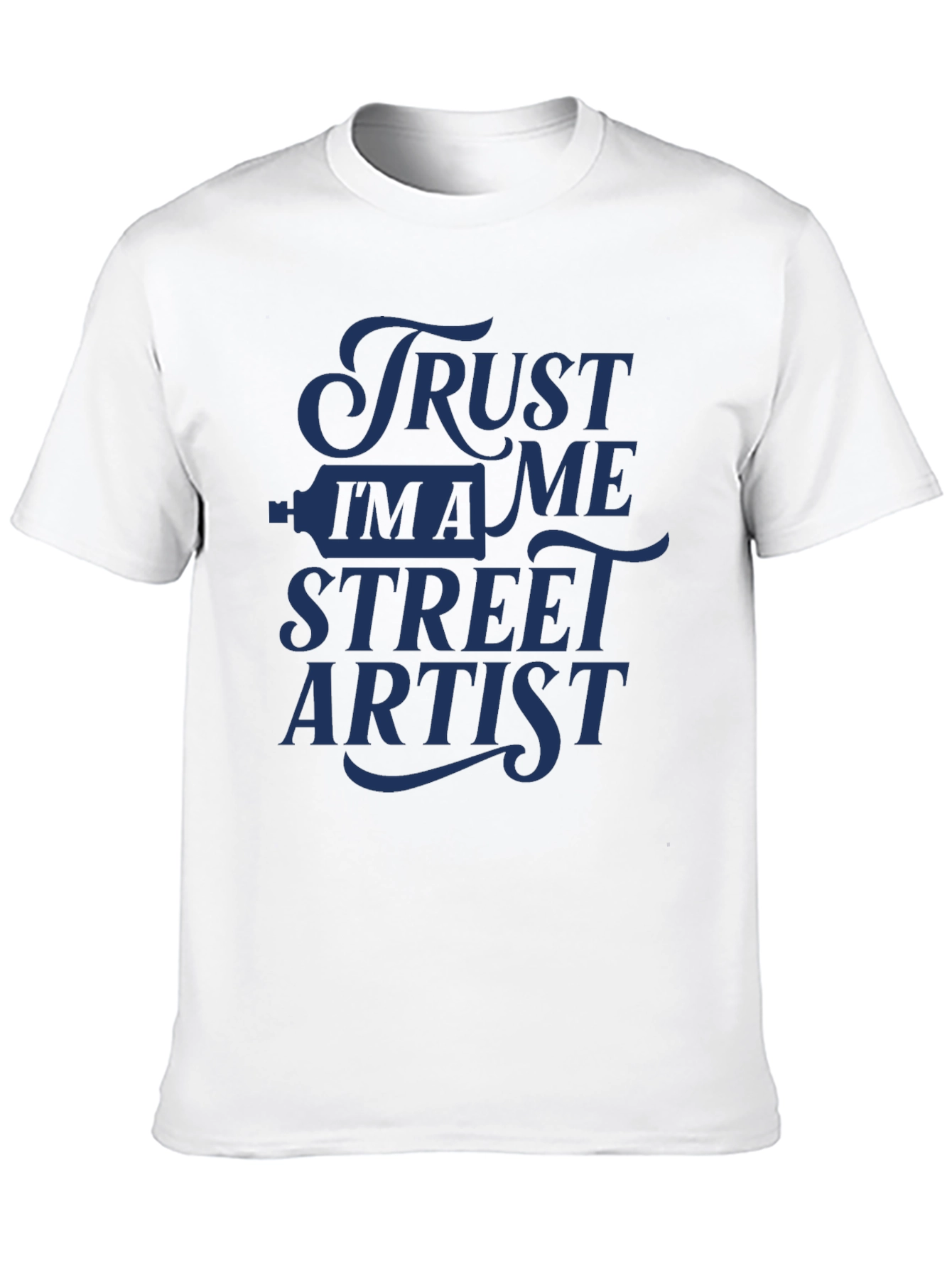 Trust Me Im A Street Artist T-Shirt