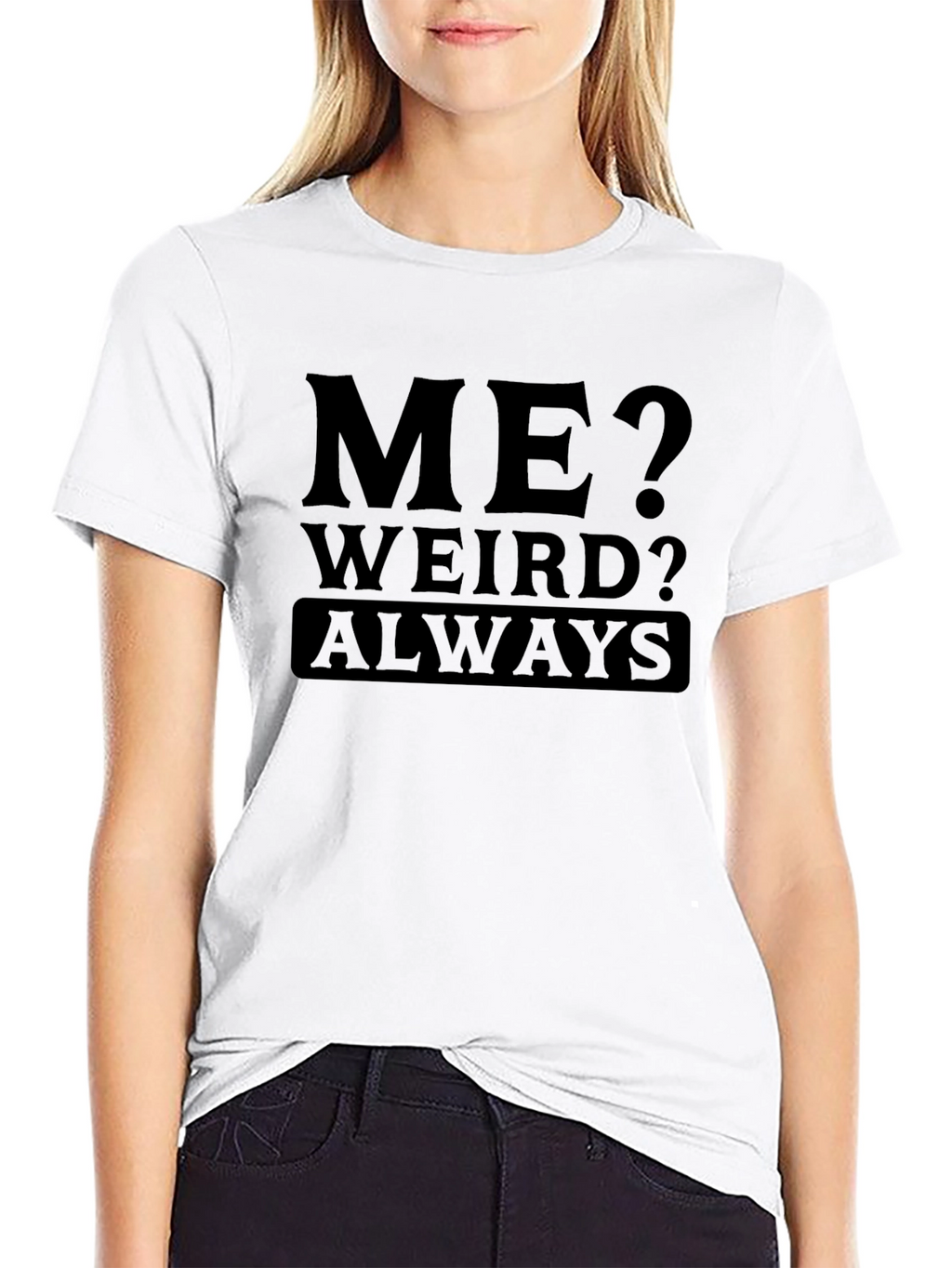 Funny Me? Weird? Always Black Graphic T-Shirt