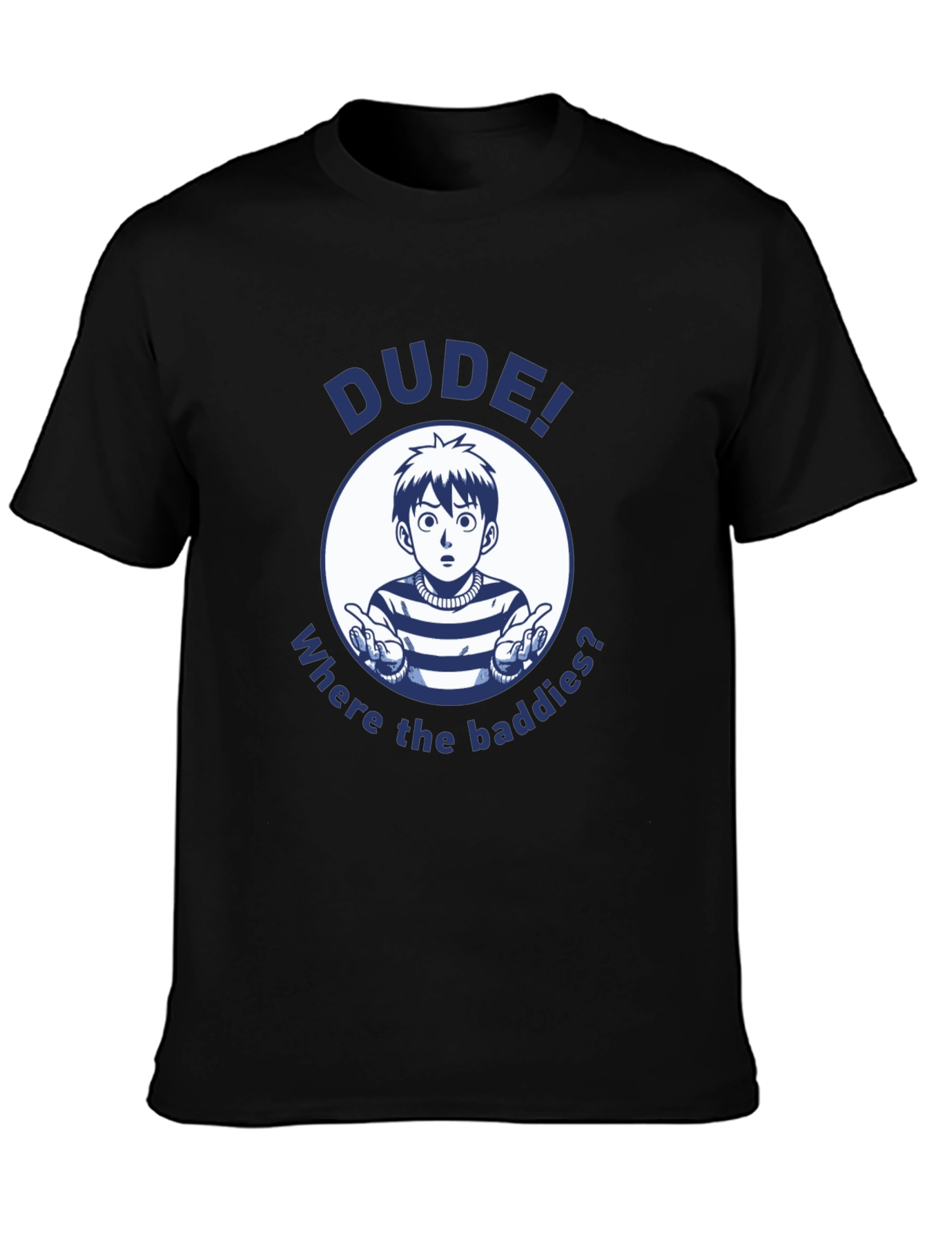 Dude! Where the Baddies? Graphic T-Shirt