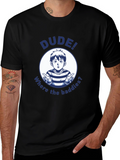Dude! Where the Baddies? Graphic T-Shirt