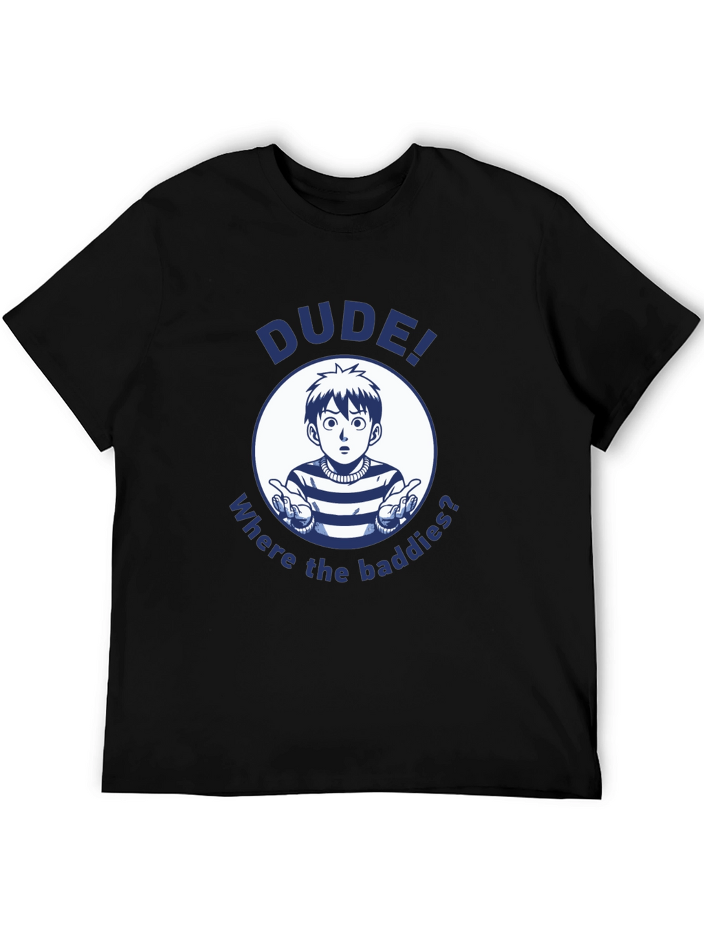 Dude! Where the Baddies? Graphic T-Shirt
