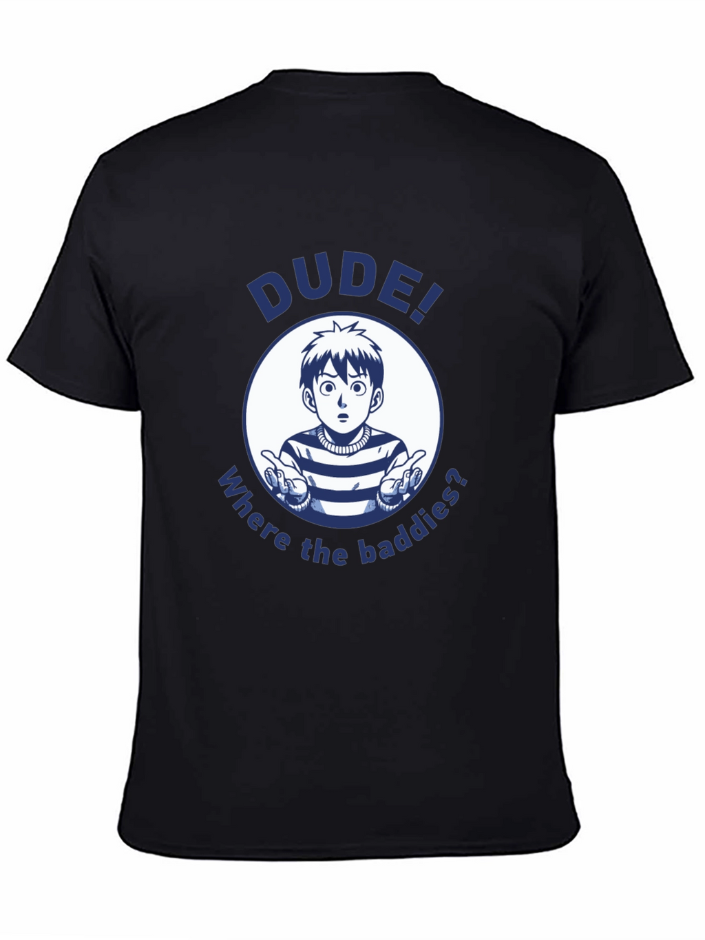 Dude! Where the Baddies? Graphic T-Shirt