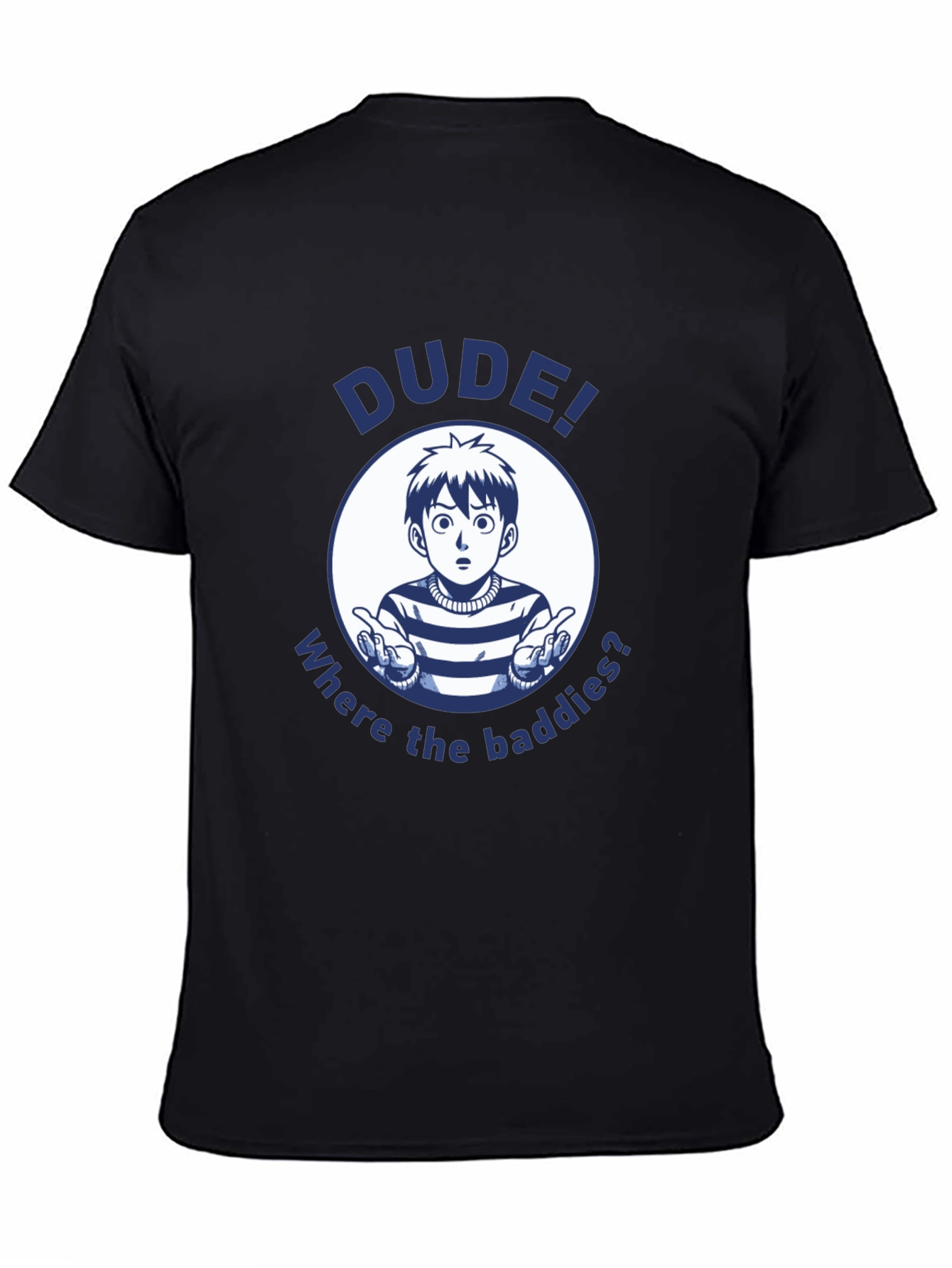 Dude! Where the Baddies? Graphic T-Shirt