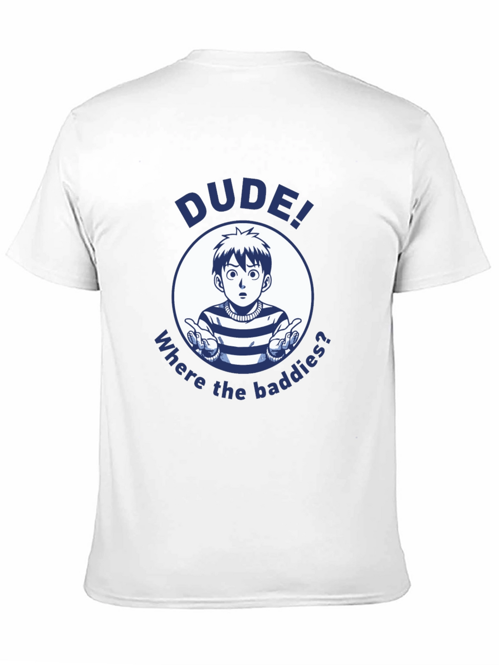 Dude! Where the Baddies? Graphic T-Shirt