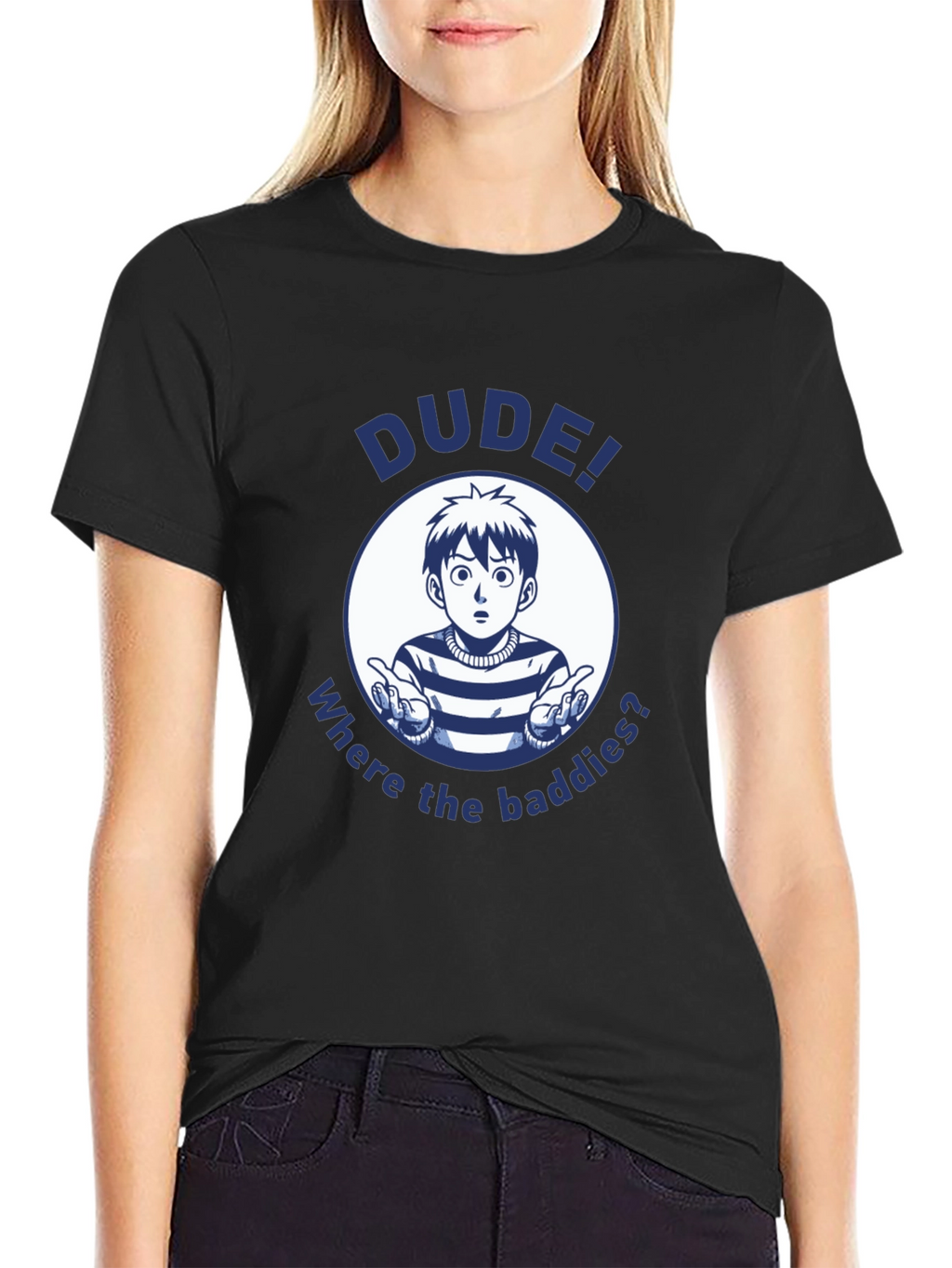Dude! Where the Baddies? Graphic T-Shirt