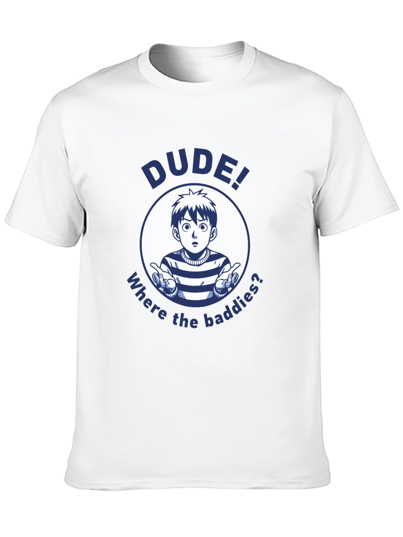Dude! Where the Baddies? Graphic T-Shirt