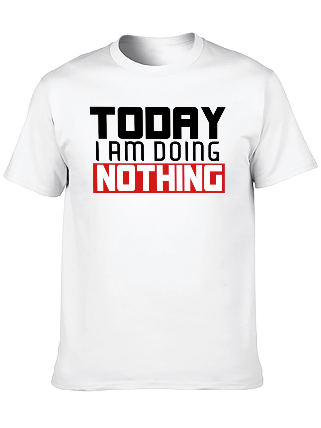 Today I am Doing Nothing T-Shirt