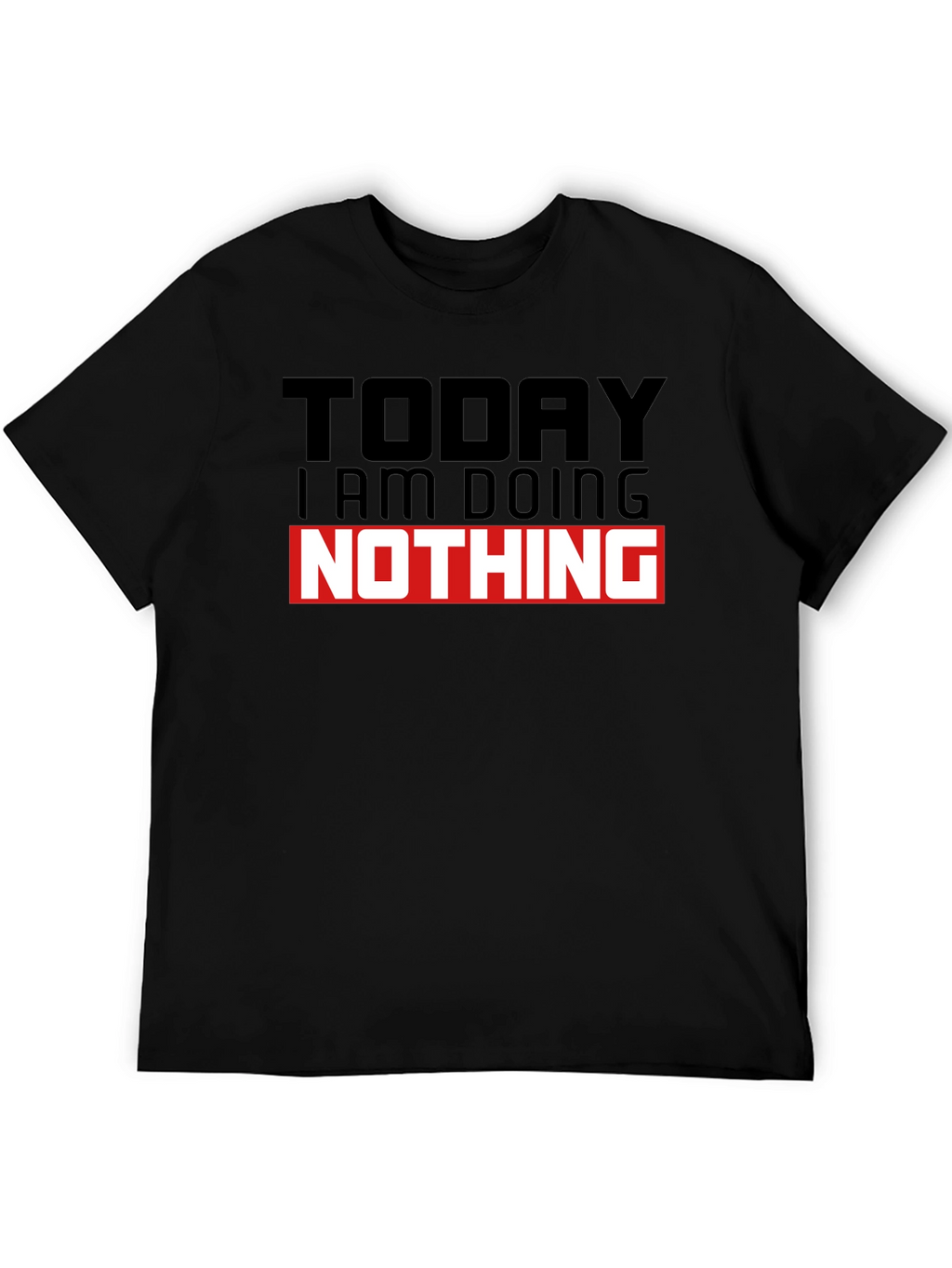 Today I am Doing Nothing T-Shirt