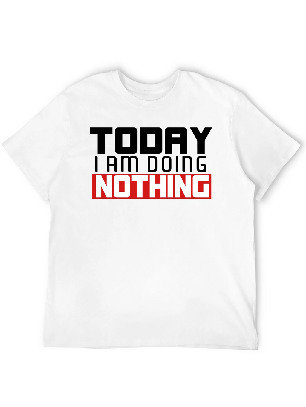 Today I am Doing Nothing T-Shirt