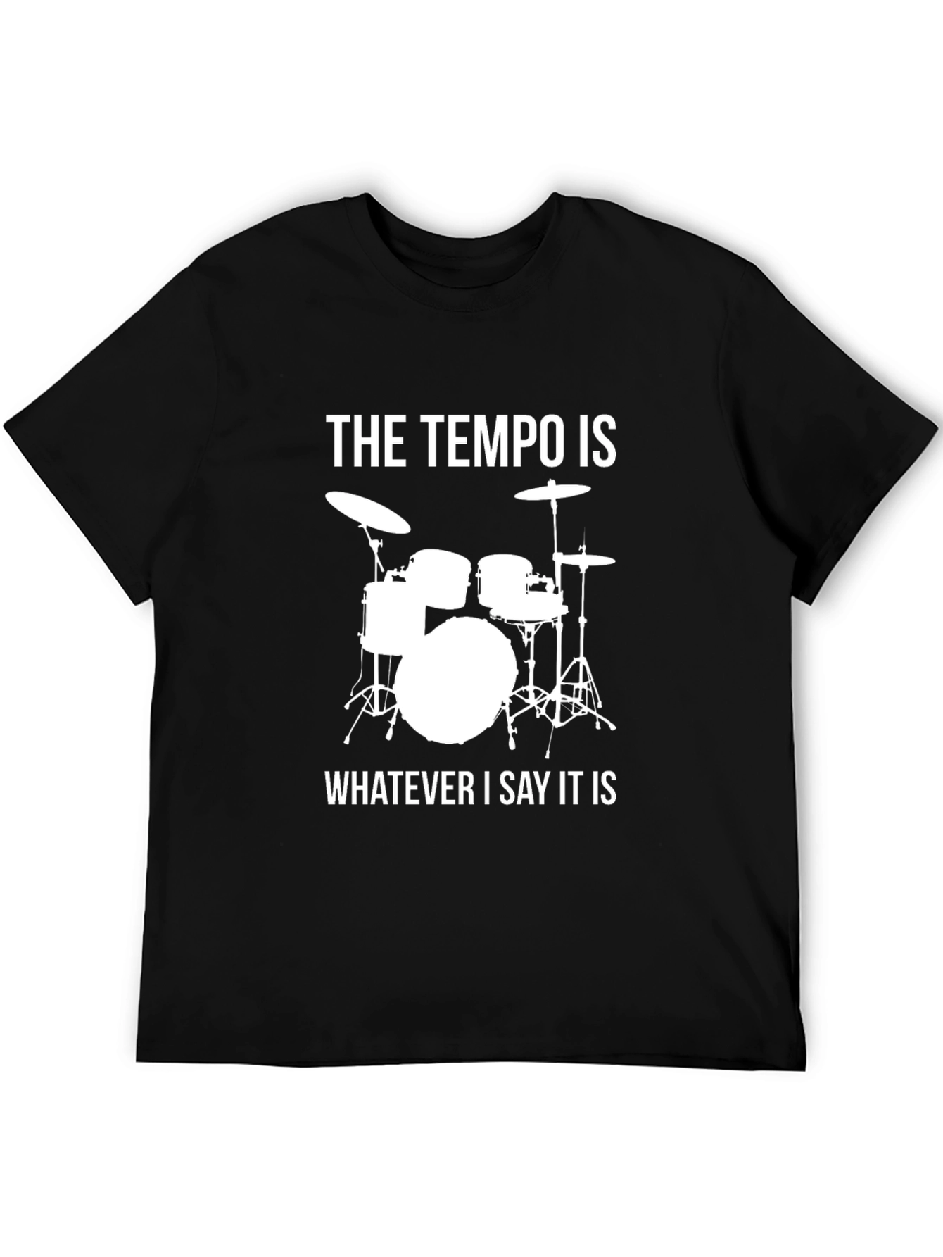 The Tempo Is Whatever I Say It Is Drummer T-Shirt