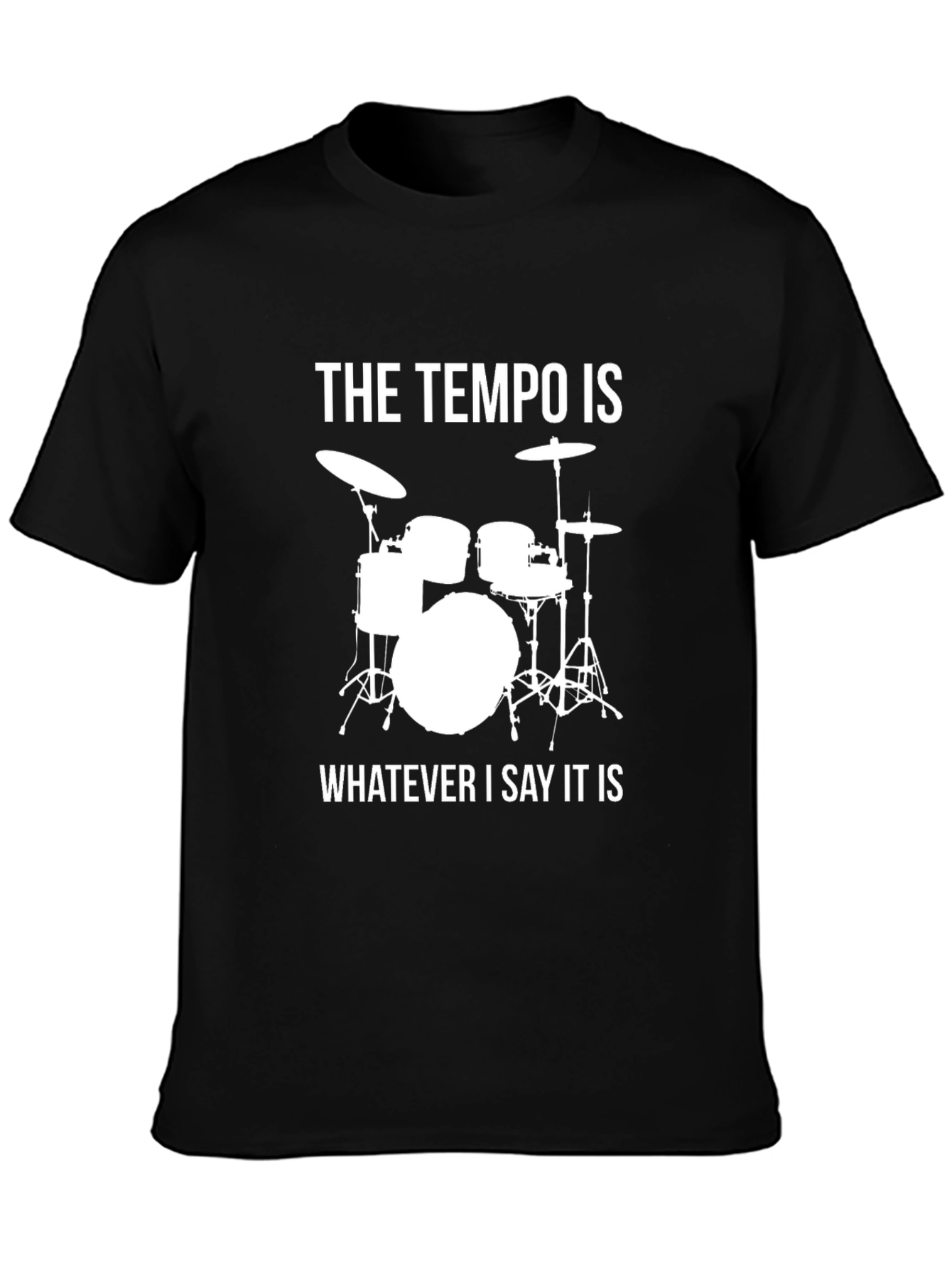 The Tempo Is Whatever I Say It Is Drummer T-Shirt