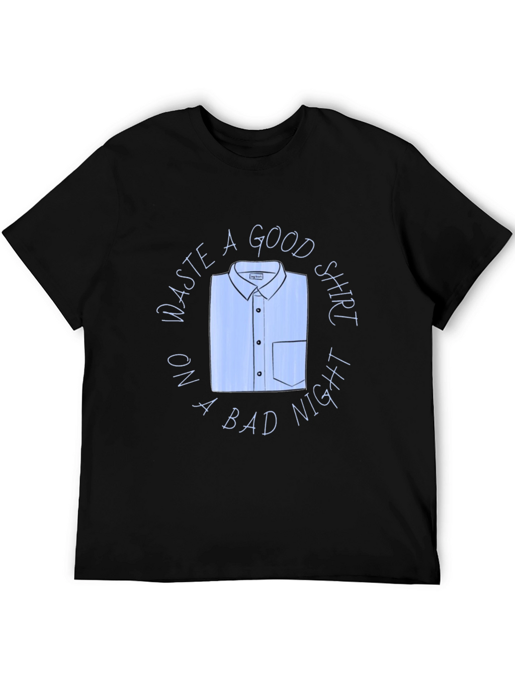 Waste A Good Shirt Funny Graphic T-Shirt