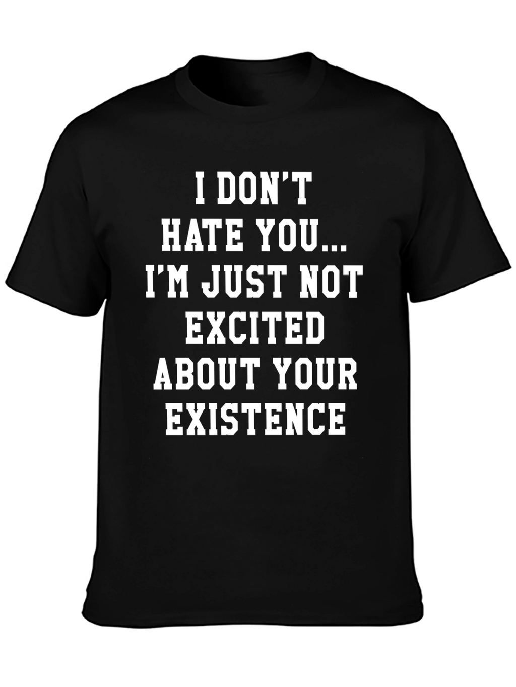 Humorous Graphic Tee: Not Excited About Your Existence