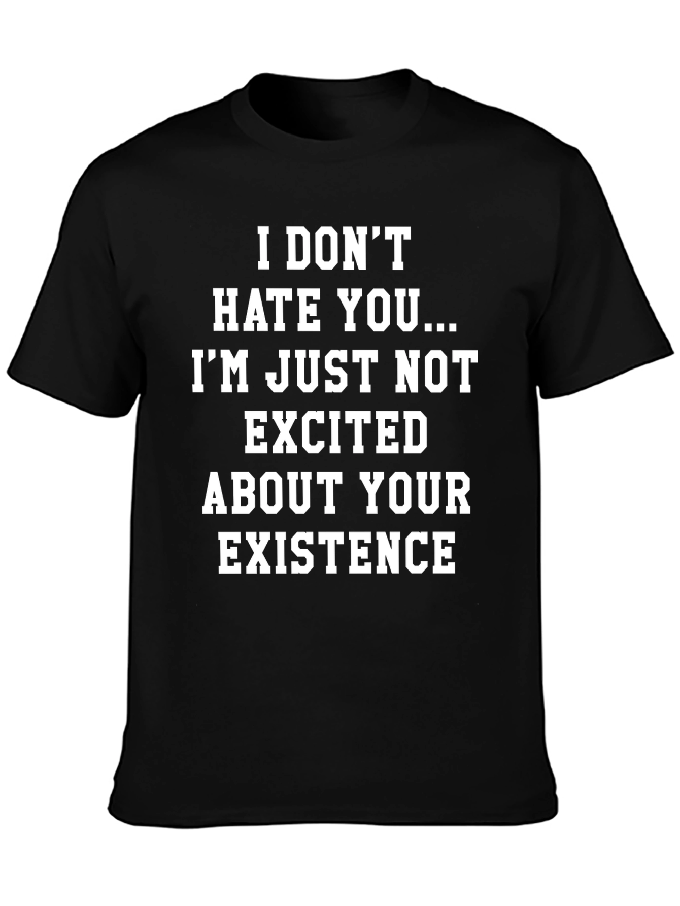 Humorous Graphic Tee: Not Excited About Your Existence