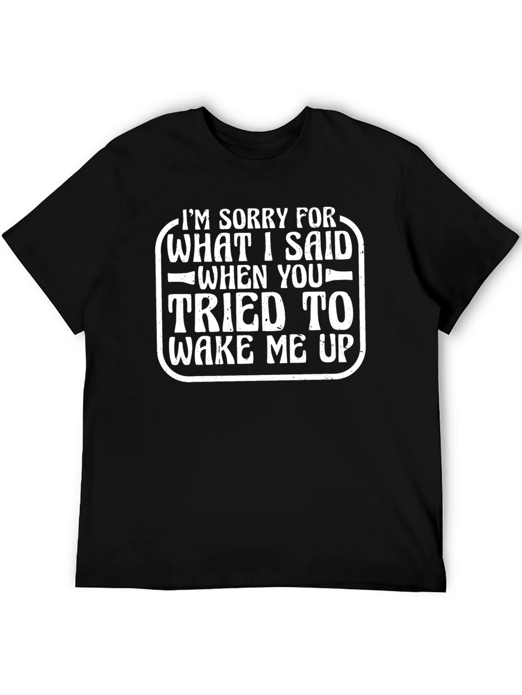 Funny Apology T-Shirt - Wake Me Up Quote