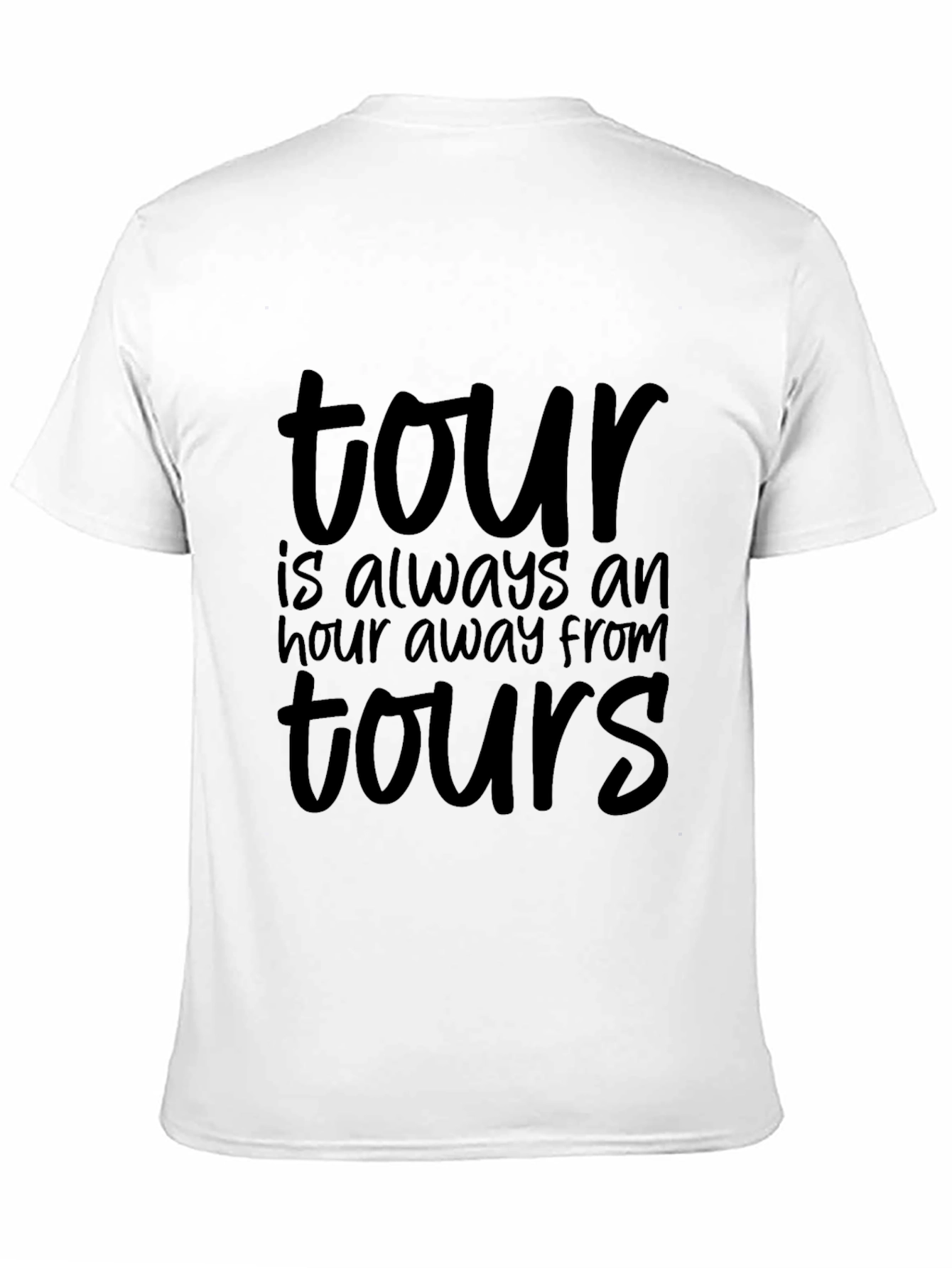 Tour T-Shirt: Always An Hour Away From Tours