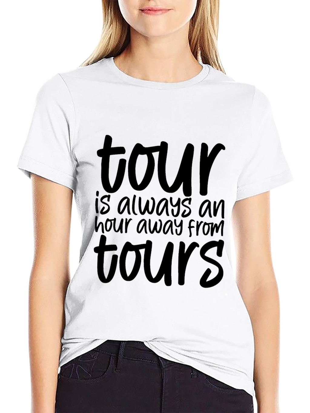 Tour T-Shirt: Always An Hour Away From Tours