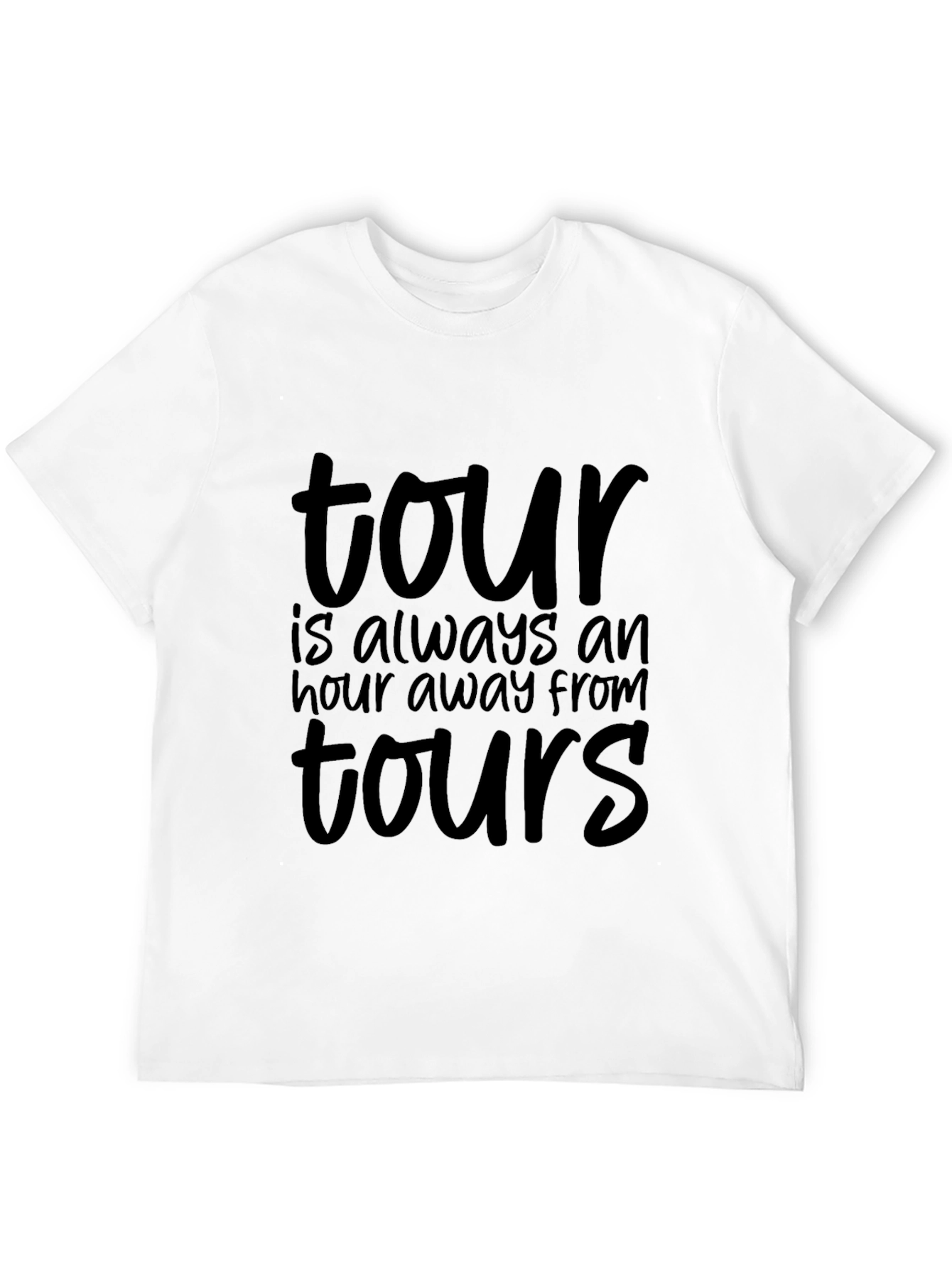 Tour T-Shirt: Always An Hour Away From Tours