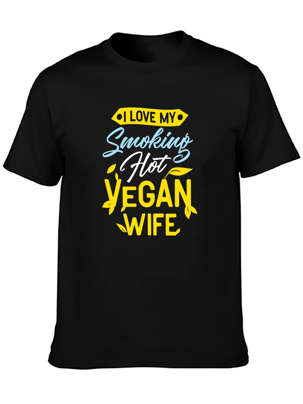 I Love My Smoking Hot Vegan Wife T-Shirt