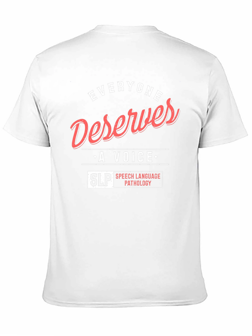 Everyone Deserves a Voice SLP T-Shirt