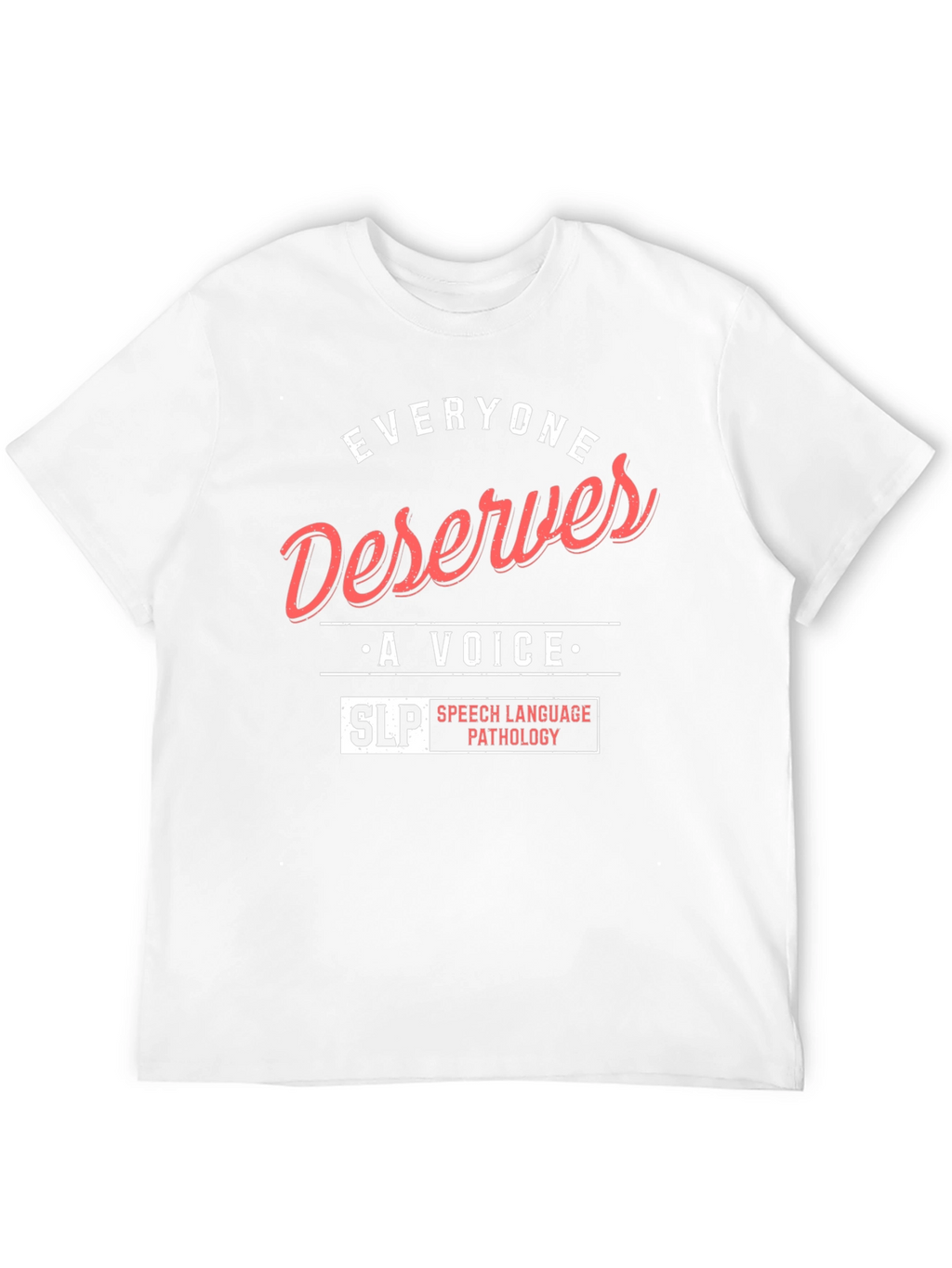 Everyone Deserves a Voice SLP T-Shirt
