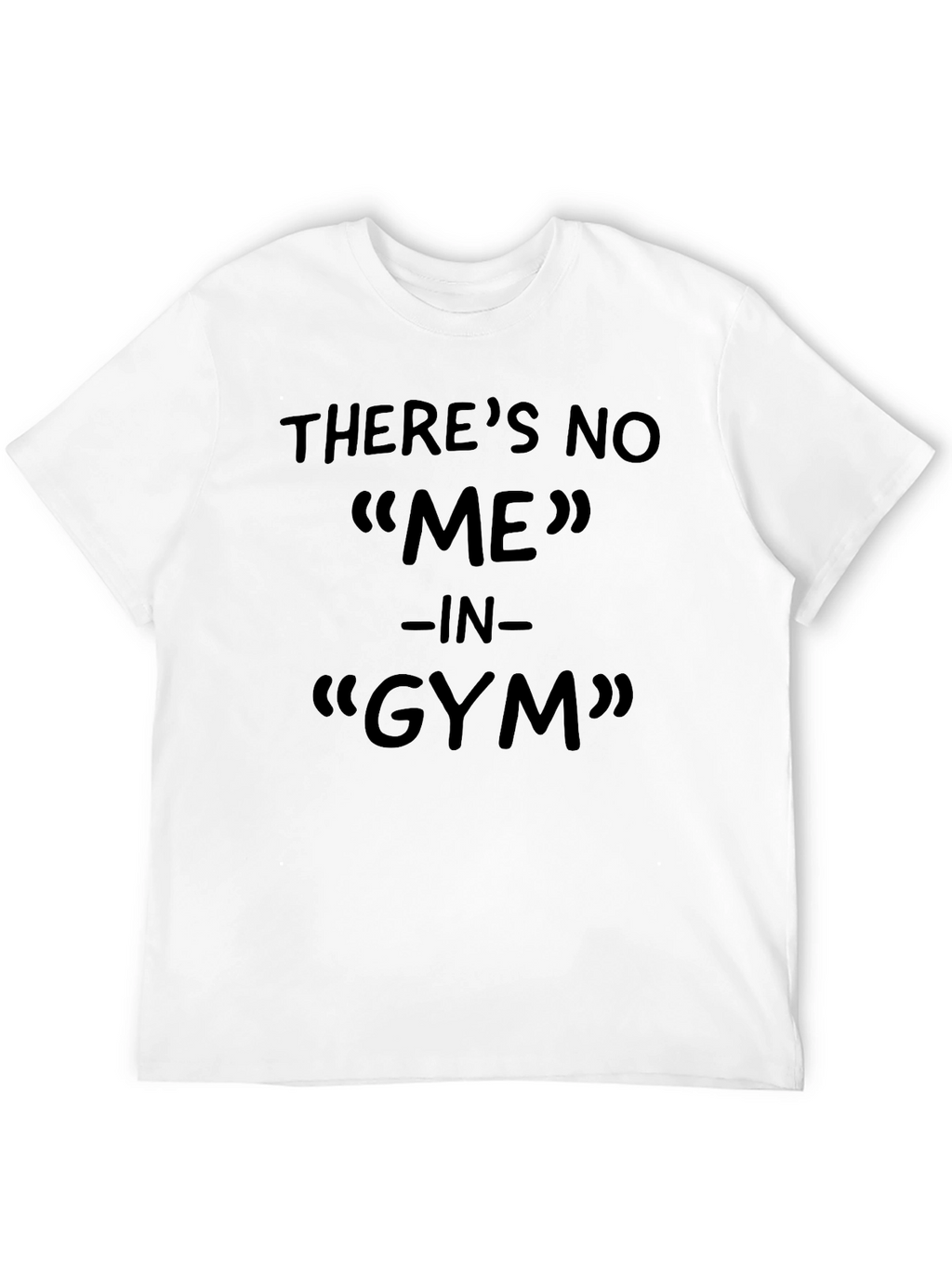 Funny Gym T-Shirt - Theres No ME In Gym!
