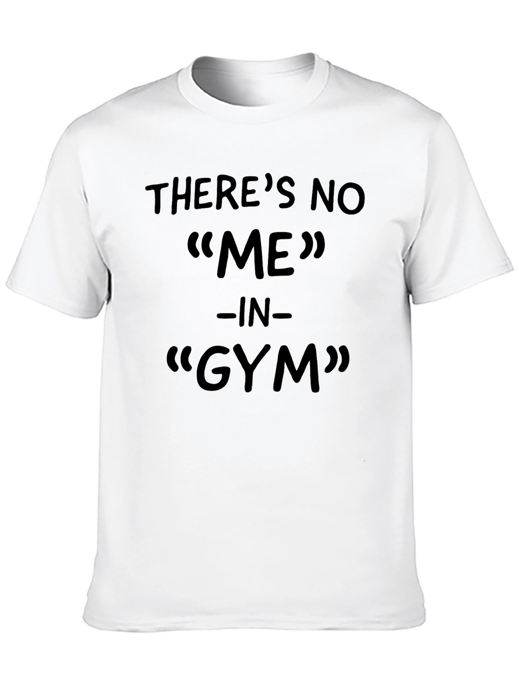 Funny Gym T-Shirt - Theres No ME In Gym!
