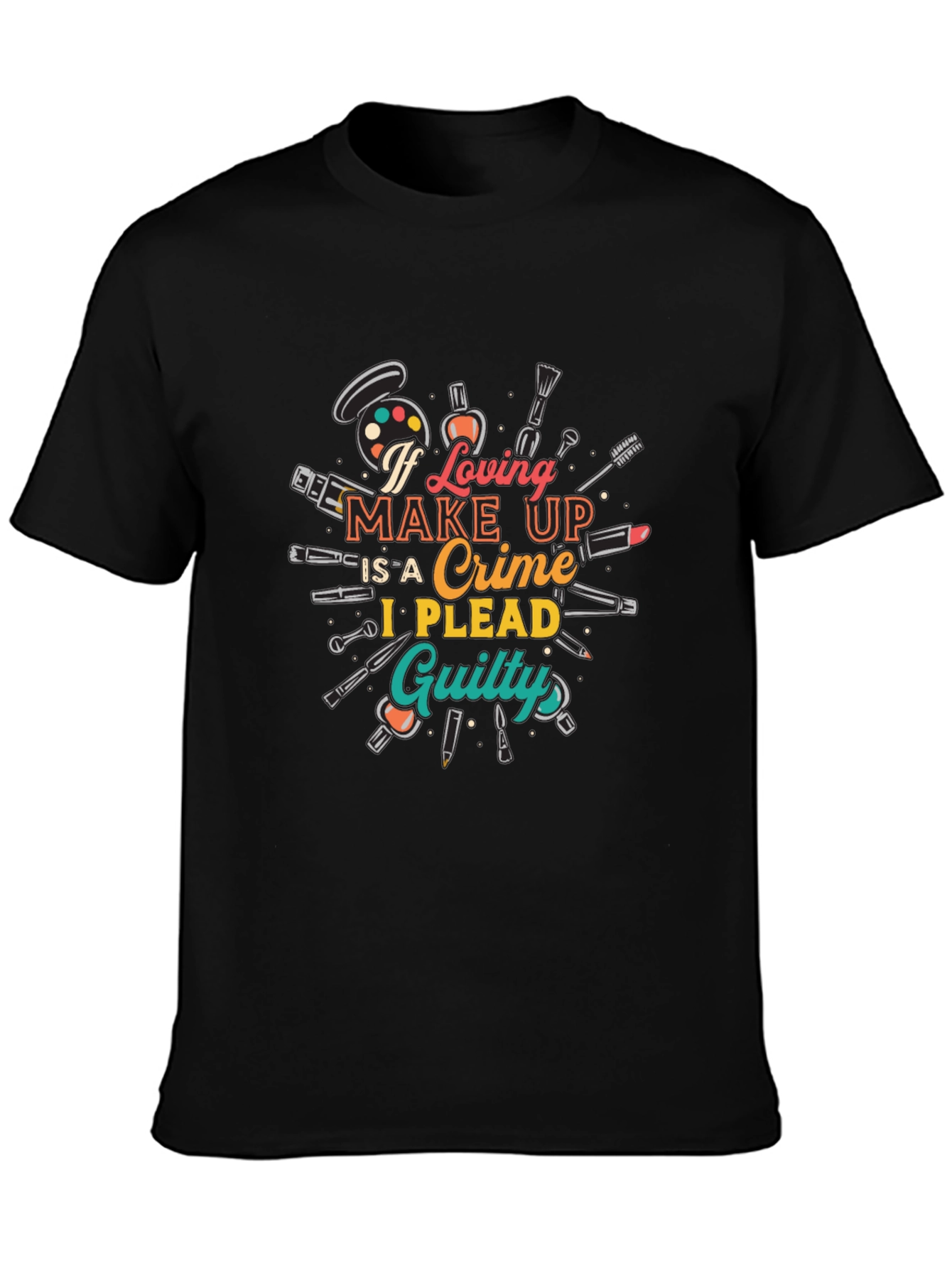 Makeup Lovers Graphic Tee: If Loving Makeup is a Crime!