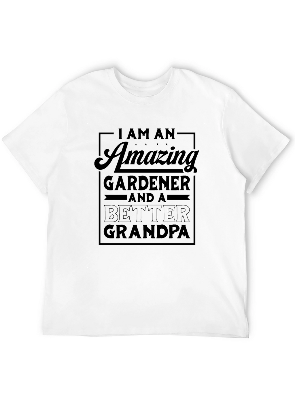 Amazing Gardener & Better Grandpa T-Shirt