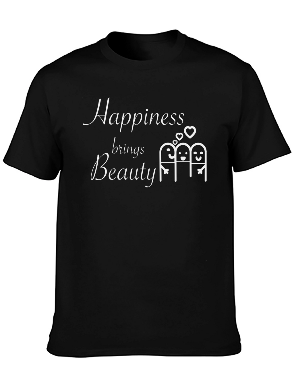 Happiness Brings Beauty T-Shirt